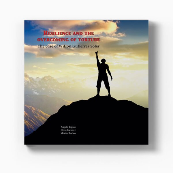 Resilence and the Overcoming of Torture, The Case of Wilson Gutierrez Soler